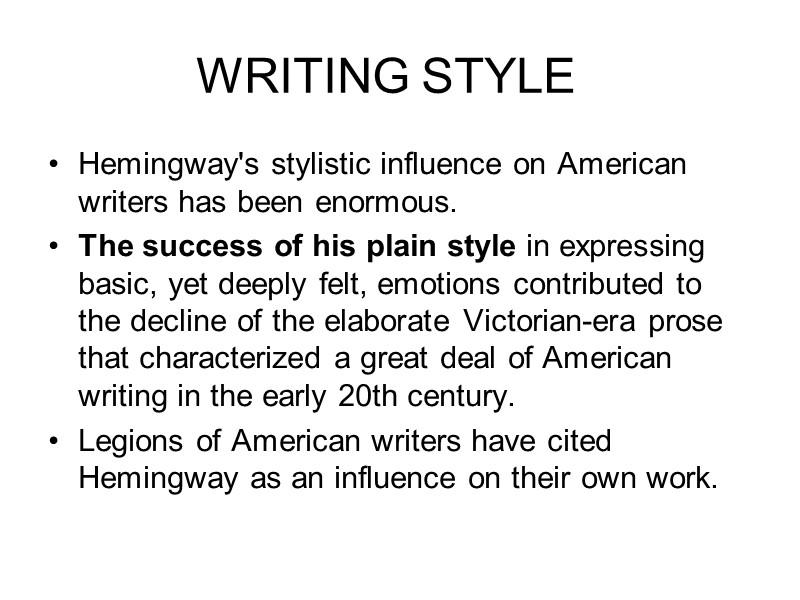WRITING STYLE   Hemingway's stylistic influence on American writers has been enormous. 